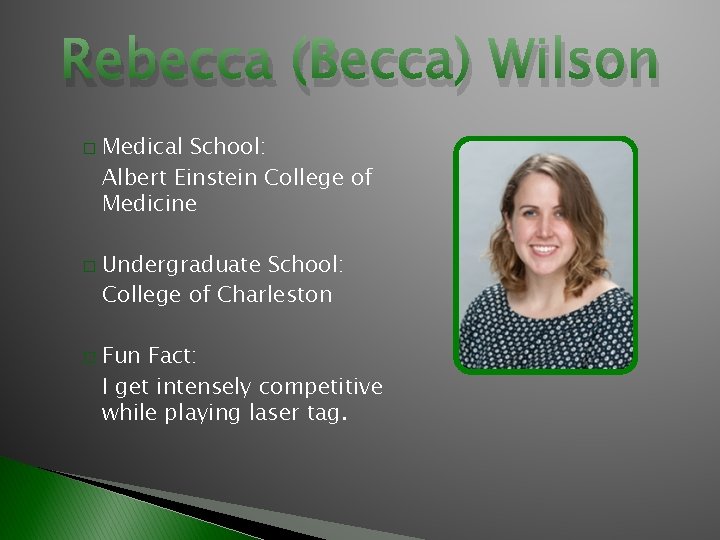 Rebecca (Becca) Wilson � � � Medical School: Albert Einstein College of Medicine Undergraduate