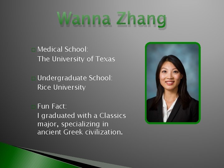 Wanna Zhang � � � Medical School: The University of Texas Undergraduate School: Rice