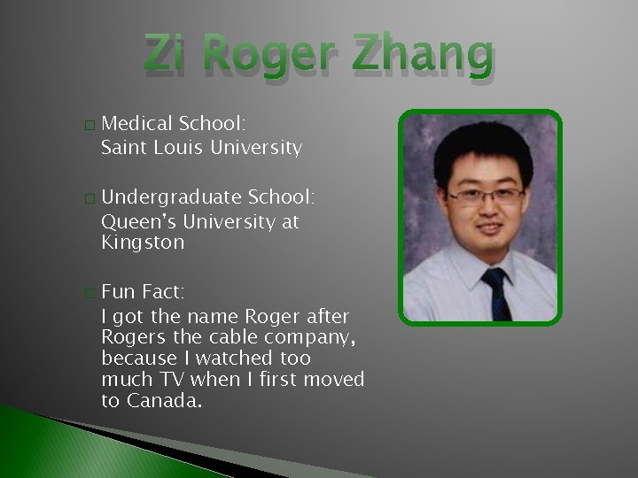 Zi Roger Zhang � � � Medical School: Saint Louis University Undergraduate School: Queen's