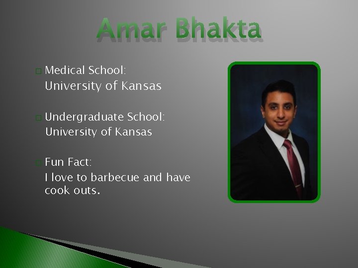 Amar Bhakta � Medical School: University of Kansas � � Undergraduate School: University of
