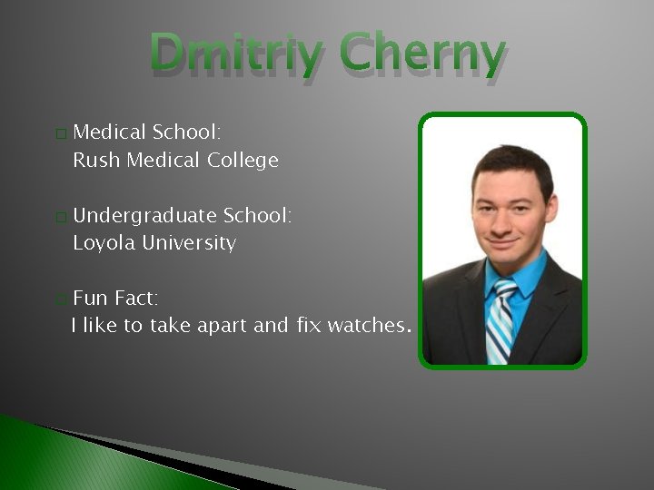 Dmitriy Cherny � � � Medical School: Rush Medical College Undergraduate School: Loyola University