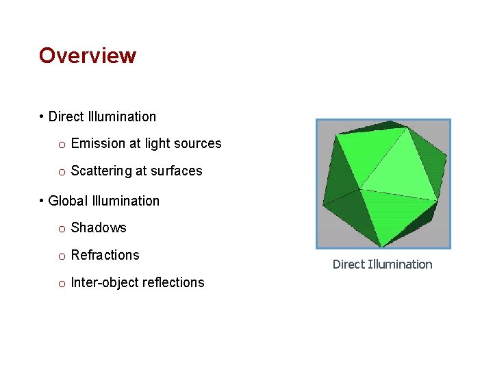 Overview • Direct Illumination o Emission at light sources o Scattering at surfaces •