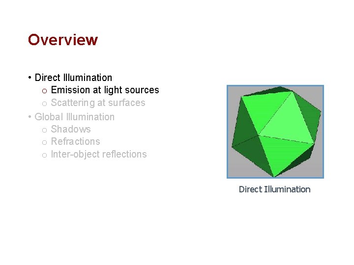 Overview • Direct Illumination o Emission at light sources o Scattering at surfaces •