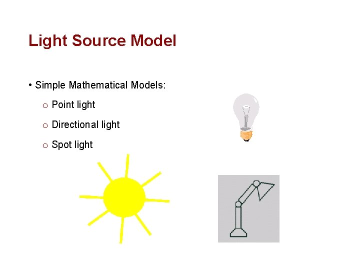 Light Source Model • Simple Mathematical Models: o Point light o Directional light o