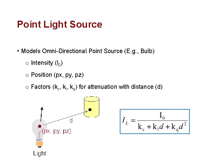 Point Light Source • Models Omni-Directional Point Source (E. g. , Bulb) o Intensity