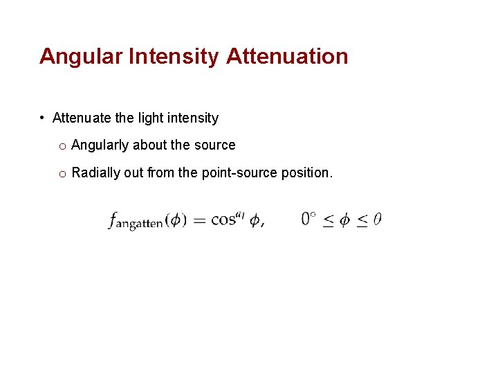 Angular Intensity Attenuation • Attenuate the light intensity o Angularly about the source o