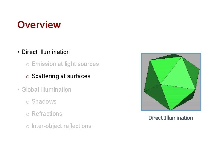 Overview • Direct Illumination o Emission at light sources o Scattering at surfaces •