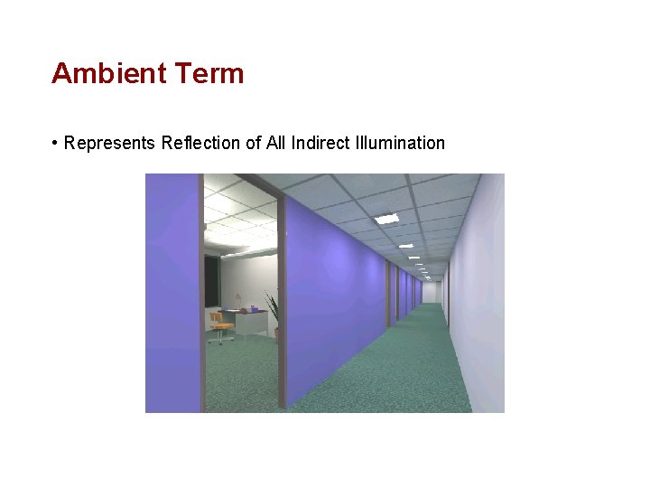 Ambient Term • Represents Reflection of All Indirect Illumination 