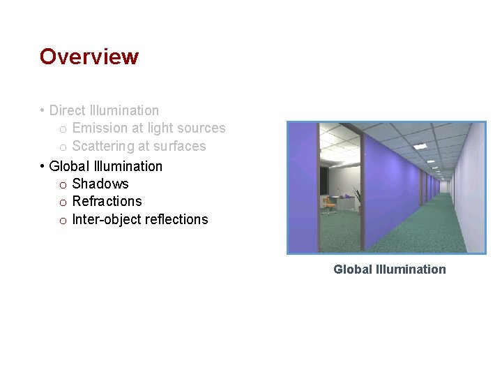 Overview • Direct Illumination o Emission at light sources o Scattering at surfaces •