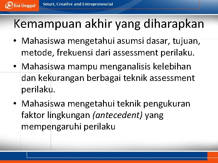 Kemampuan akhir yang diharapkan • Mahasiswa mengetahui asumsi dasar, tujuan, metode, frekuensi dari assessment