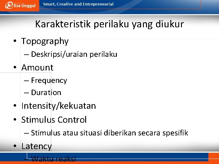 Karakteristik perilaku yang diukur • Topography – Deskripsi/uraian perilaku • Amount – Frequency –