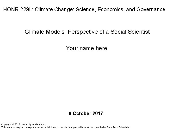 HONR 229 L: Climate Change: Science, Economics, and Governance Climate Models: Perspective of a