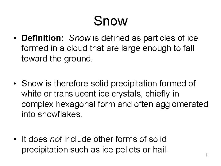 Snow • Definition: Snow is defined as particles of ice formed in a cloud