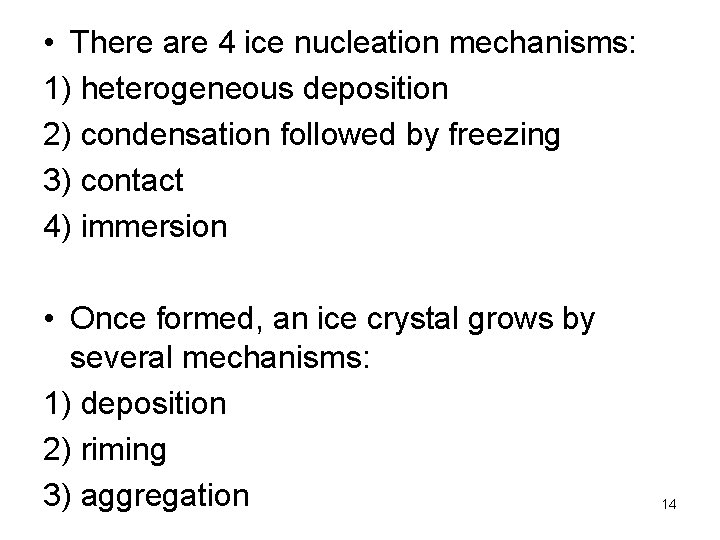  • There are 4 ice nucleation mechanisms: 1) heterogeneous deposition 2) condensation followed