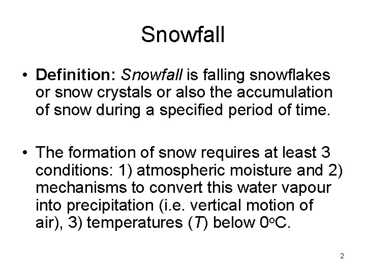 Snowfall • Definition: Snowfall is falling snowflakes or snow crystals or also the accumulation
