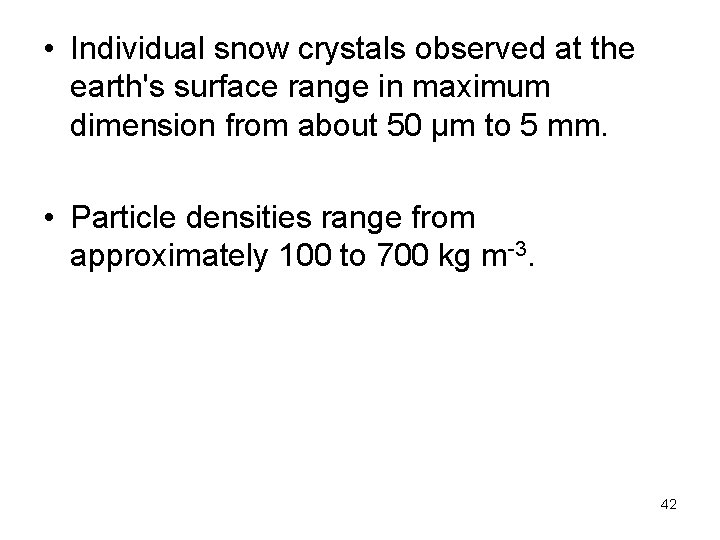  • Individual snow crystals observed at the earth's surface range in maximum dimension