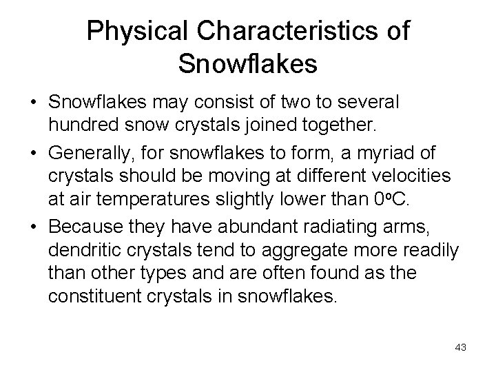 Physical Characteristics of Snowflakes • Snowflakes may consist of two to several hundred snow