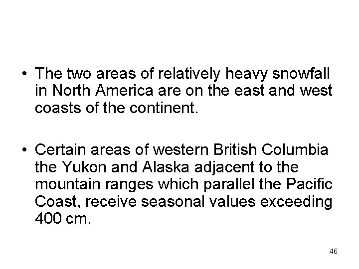  • The two areas of relatively heavy snowfall in North America are on