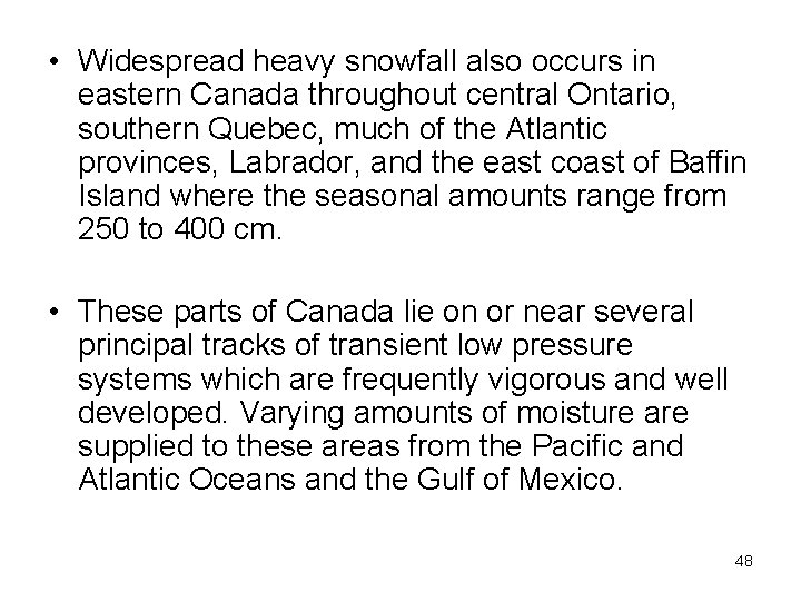  • Widespread heavy snowfall also occurs in eastern Canada throughout central Ontario, southern