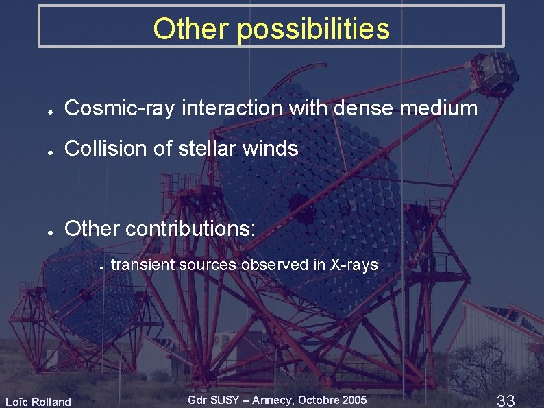 Other possibilities ● Cosmic-ray interaction with dense medium ● Collision of stellar winds ● Other possibilities ● Cosmic-ray interaction with dense medium ● Collision of stellar winds ●