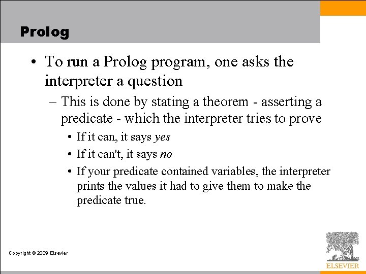 Prolog • To run a Prolog program, one asks the interpreter a question –