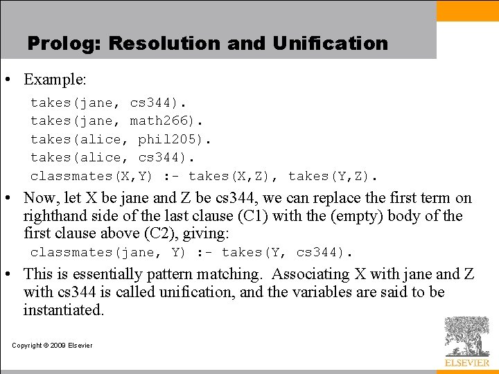 Prolog: Resolution and Unification • Example: takes(jane, cs 344). takes(jane, math 266). takes(alice, phil