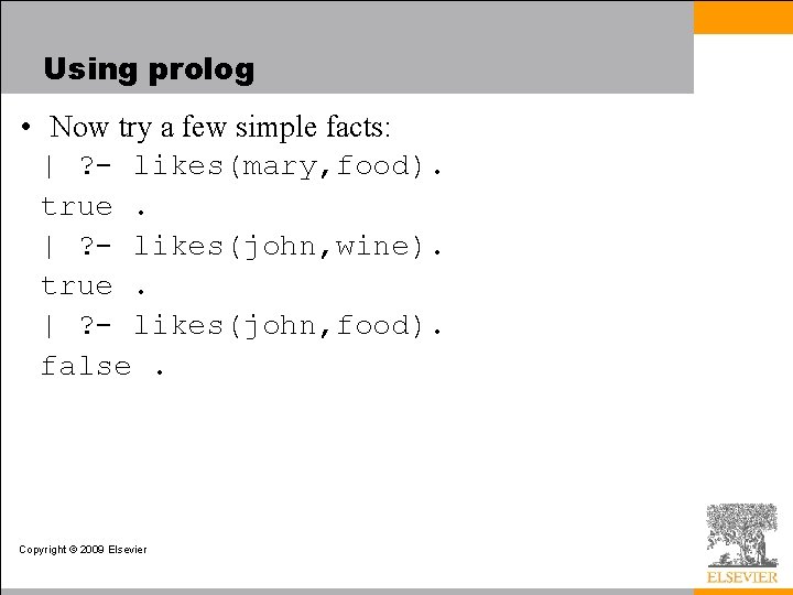 Using prolog • Now try a few simple facts: | ? - likes(mary, food).