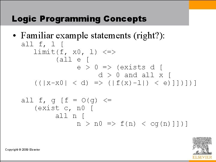 Logic Programming Concepts • Familiar example statements (right? ): all f, l [ limit(f,