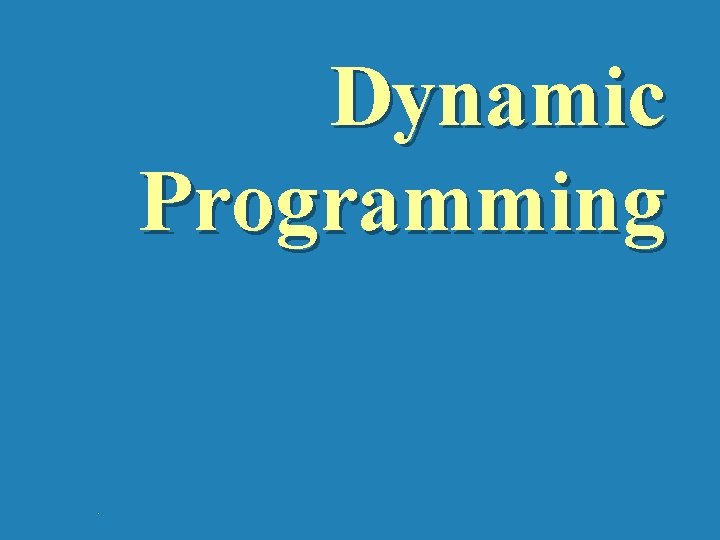 Dynamic Programming . 