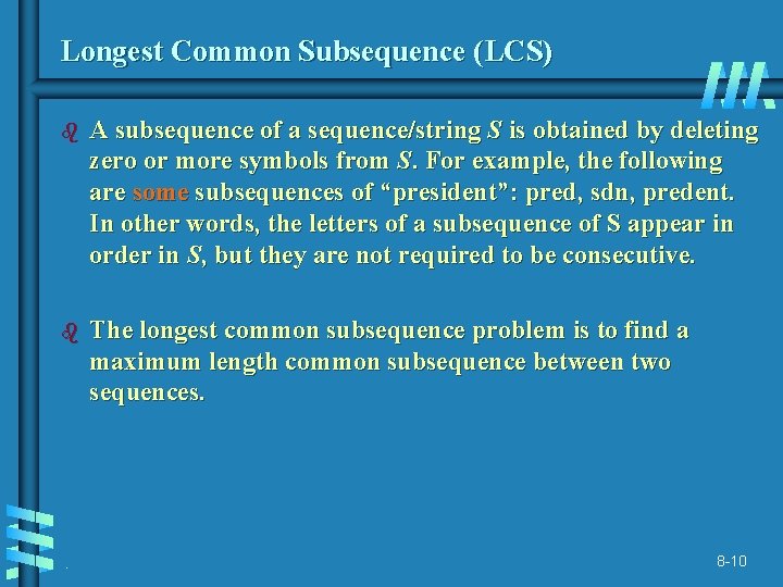 Longest Common Subsequence (LCS) b A subsequence of a sequence/string S is obtained by