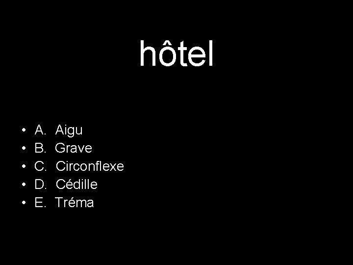 hôtel • • • A. B. C. D. E. Aigu Grave Circonflexe Cédille Tréma hôtel • • • A. B. C. D. E. Aigu Grave Circonflexe Cédille Tréma