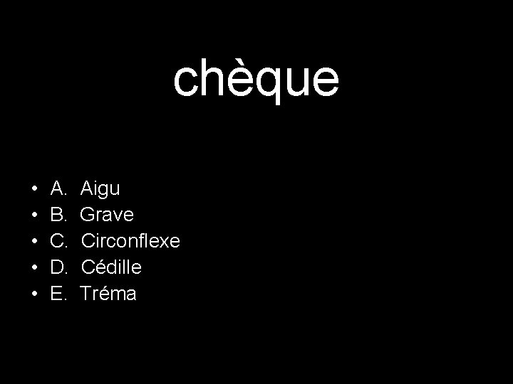 chèque • • • A. B. C. D. E. Aigu Grave Circonflexe Cédille Tréma chèque • • • A. B. C. D. E. Aigu Grave Circonflexe Cédille Tréma