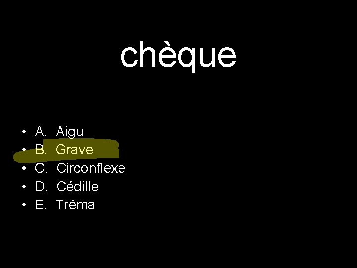 chèque • • • A. B. C. D. E. Aigu Grave Circonflexe Cédille Tréma chèque • • • A. B. C. D. E. Aigu Grave Circonflexe Cédille Tréma