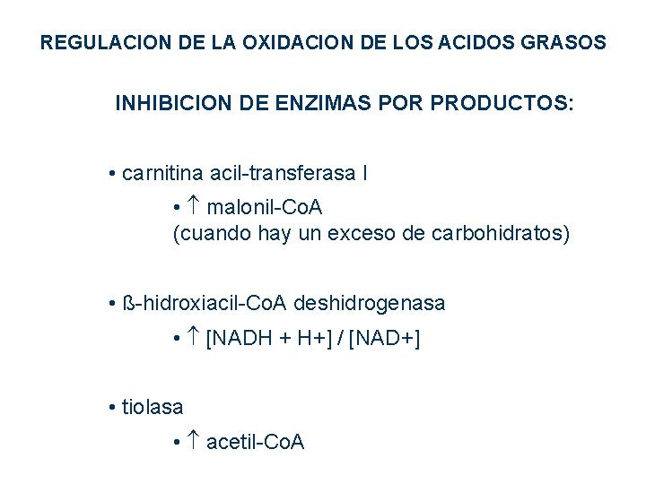 REGULACION DE LA OXIDACION DE LOS ACIDOS GRASOS INHIBICION DE ENZIMAS POR PRODUCTOS: • REGULACION DE LA OXIDACION DE LOS ACIDOS GRASOS INHIBICION DE ENZIMAS POR PRODUCTOS: •