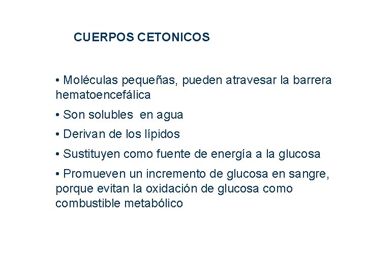 CUERPOS CETONICOS • Moléculas pequeñas, pueden atravesar la barrera hematoencefálica • Son solubles en CUERPOS CETONICOS • Moléculas pequeñas, pueden atravesar la barrera hematoencefálica • Son solubles en