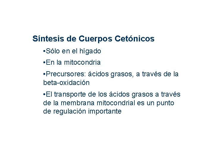 Síntesis de Cuerpos Cetónicos • Sólo en el hígado • En la mitocondria • Síntesis de Cuerpos Cetónicos • Sólo en el hígado • En la mitocondria •