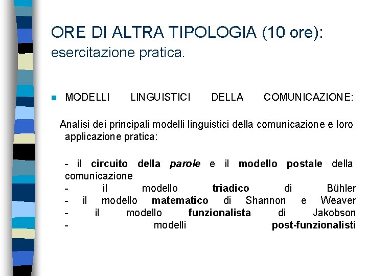 ORE DI ALTRA TIPOLOGIA (10 ore): esercitazione pratica. n MODELLI LINGUISTICI DELLA COMUNICAZIONE: Analisi