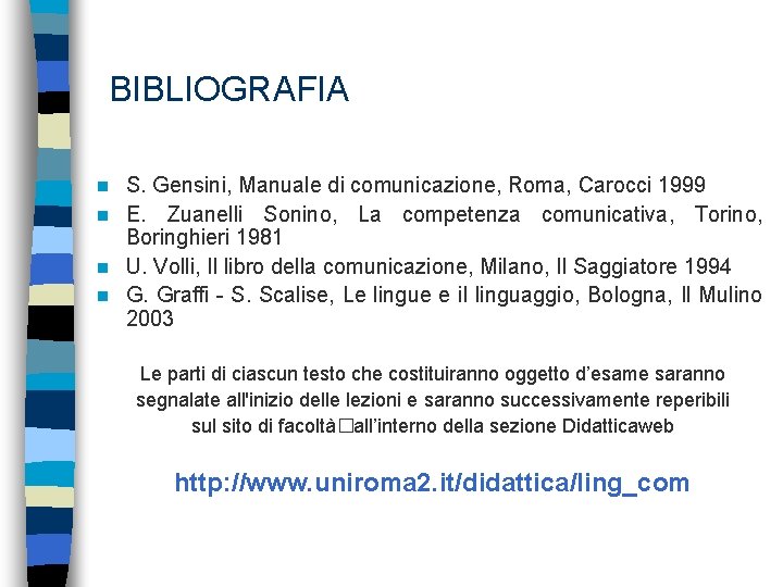 BIBLIOGRAFIA S. Gensini, Manuale di comunicazione, Roma, Carocci 1999 n E. Zuanelli Sonino, La