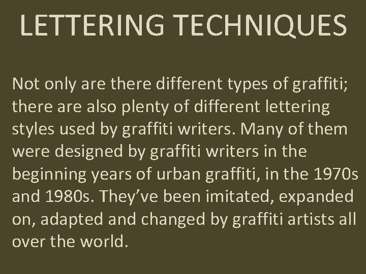 LETTERING TECHNIQUES Not only are there different types of graffiti; there also plenty of
