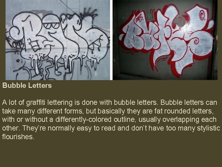 Bubble Letters A lot of graffiti lettering is done with bubble letters. Bubble letters