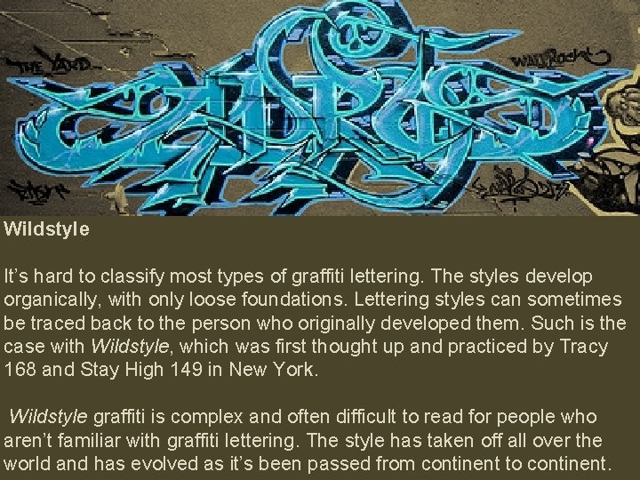 Wildstyle It’s hard to classify most types of graffiti lettering. The styles develop organically,