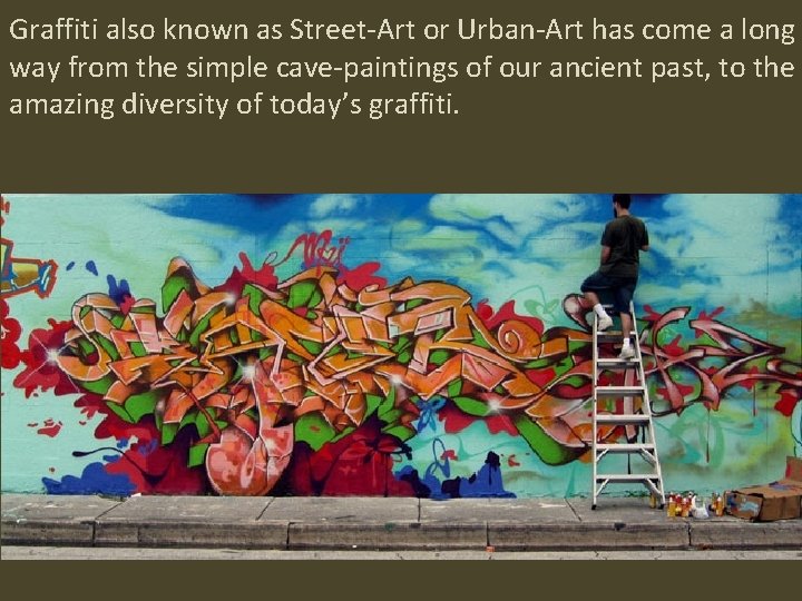 Graffiti also known as Street-Art or Urban-Art has come a long way from the