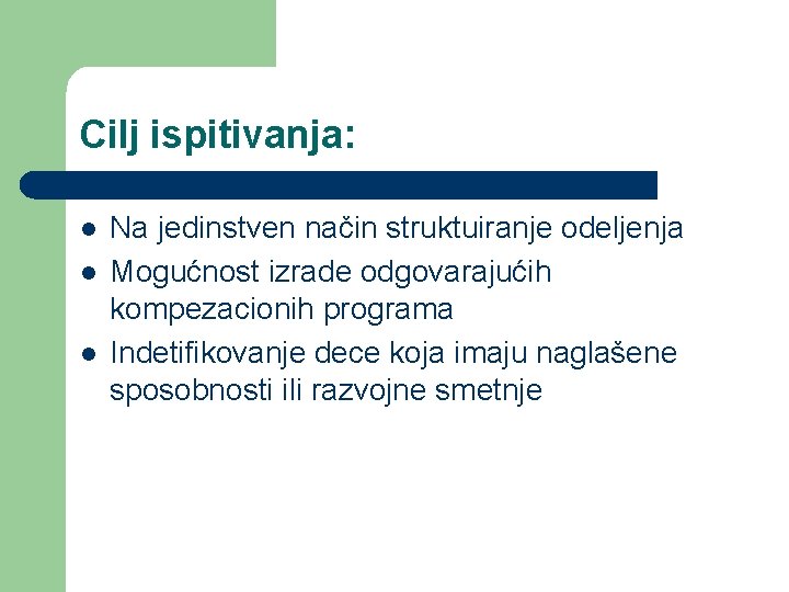 Cilj ispitivanja: l l l Na jedinstven način struktuiranje odeljenja Mogućnost izrade odgovarajućih kompezacionih