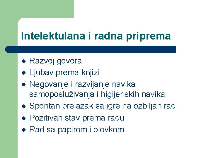 Intelektulana i radna priprema l l l Razvoj govora Ljubav prema knjizi Negovanje i