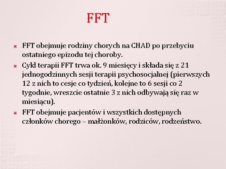FFT FFT obejmuje rodziny chorych na CHAD po przebyciu ostatniego epizodu tej choroby. Cykl