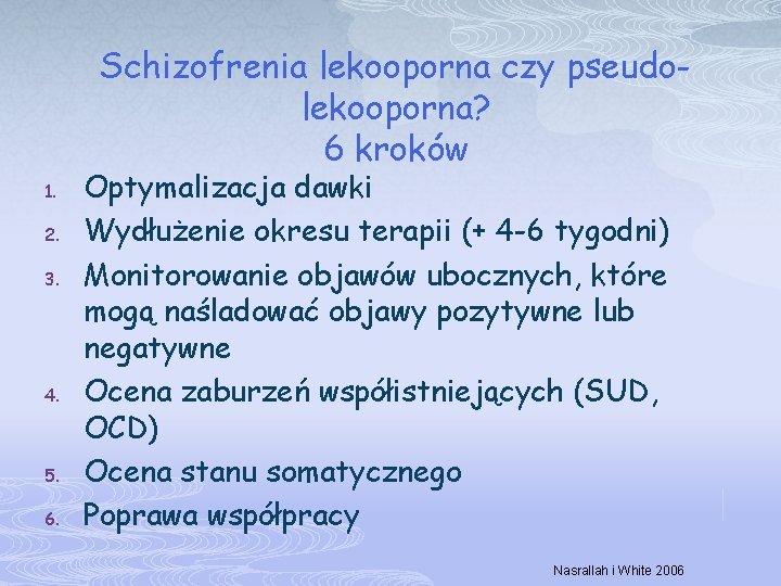 Schizofrenia lekooporna czy pseudolekooporna? 6 kroków 1. 2. 3. 4. 5. 6. Optymalizacja dawki