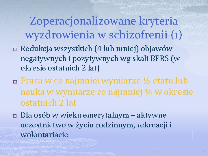 Zoperacjonalizowane kryteria wyzdrowienia w schizofrenii (1) p p p Redukcja wszystkich (4 lub mniej)
