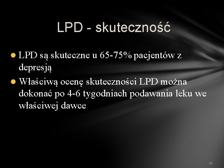 LPD - skuteczność l LPD są skuteczne u 65 -75% pacjentów z depresją l