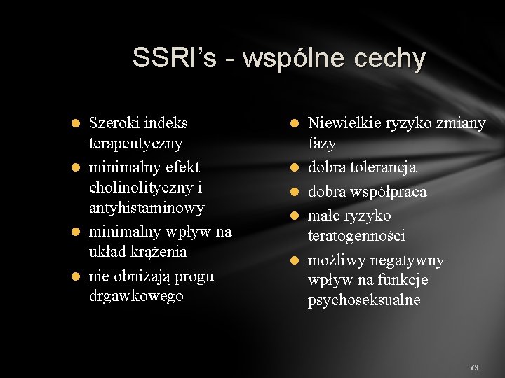 SSRI’s - wspólne cechy Szeroki indeks terapeutyczny l minimalny efekt cholinolityczny i antyhistaminowy l