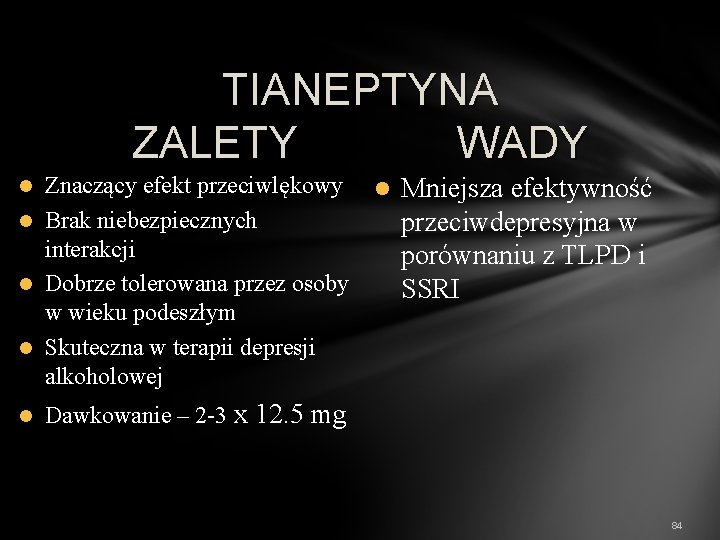 TIANEPTYNA ZALETY WADY Znaczący efekt przeciwlękowy l Brak niebezpiecznych interakcji l Dobrze tolerowana przez